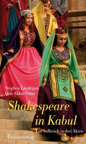 Shakespeare in Kabul: Ein Aufbruch in drei Akten
