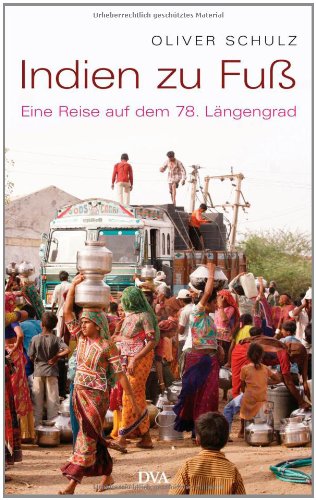 Indien zu Fuß: Eine Reise auf dem 78. Längengrad