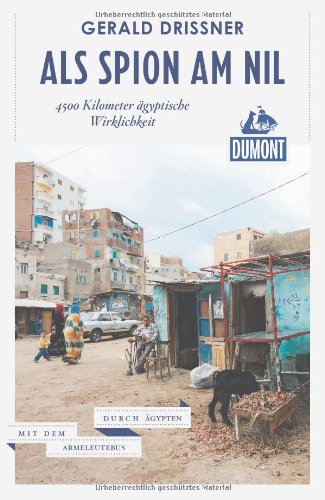 DuMont Reiseabenteuer Als Spion am Nil, 4500 Kilometer ägyptische Wirklichkeit