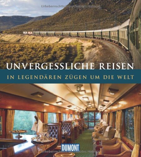 DuMont Bildband Unvergessliche Reisen:  In legendären Zügen