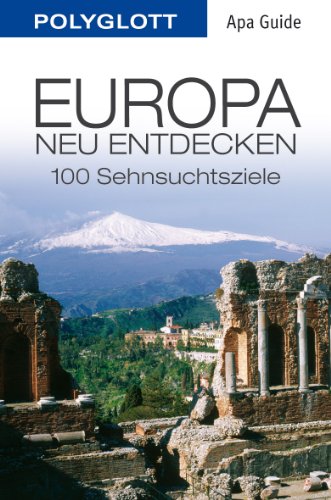 Europa neu entdecken: Polyglott APA Guide: 100 Sehnsuchtsziele (APA Guides)