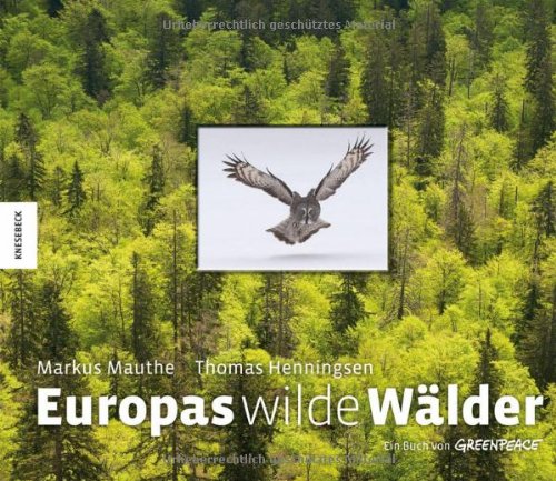Europas wilde Wälder - Ein Buch von Greenpeace zur internationalen Kampage zum Schutz der Wälder