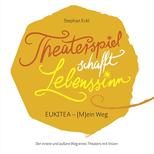 Theaterspiel schafft Lebenssinn: EUKITEA - (M)ein Weg